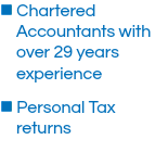 n Chartered Accountants with over 29 years experience
n Personal Tax returns